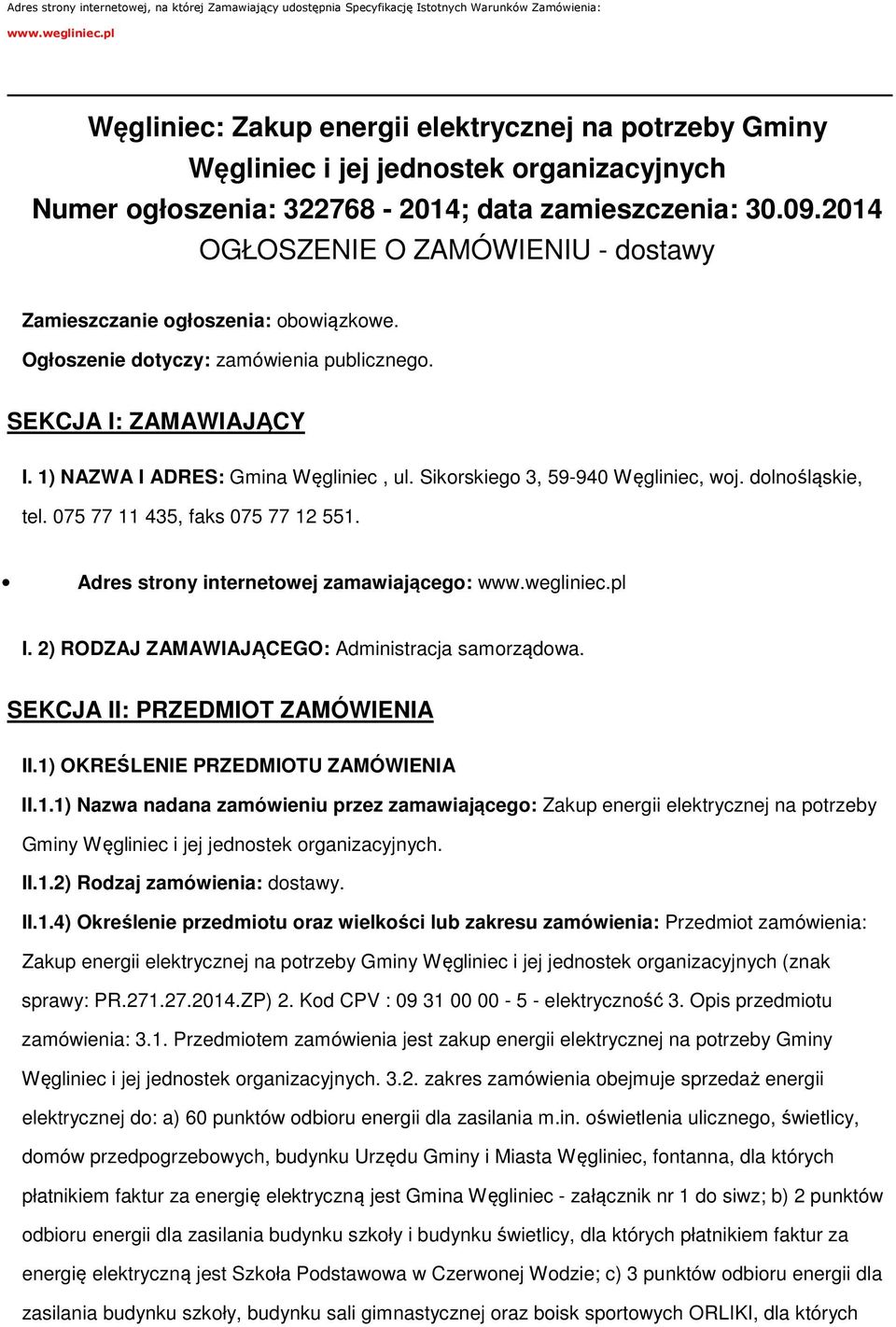 2014 OGŁOSZENIE O ZAMÓWIENIU - dstawy Zamieszczanie głszenia: bwiązkwe. Ogłszenie dtyczy: zamówienia publiczneg. SEKCJA I: ZAMAWIAJĄCY I. 1) NAZWA I ADRES: Gmina Węgliniec, ul.