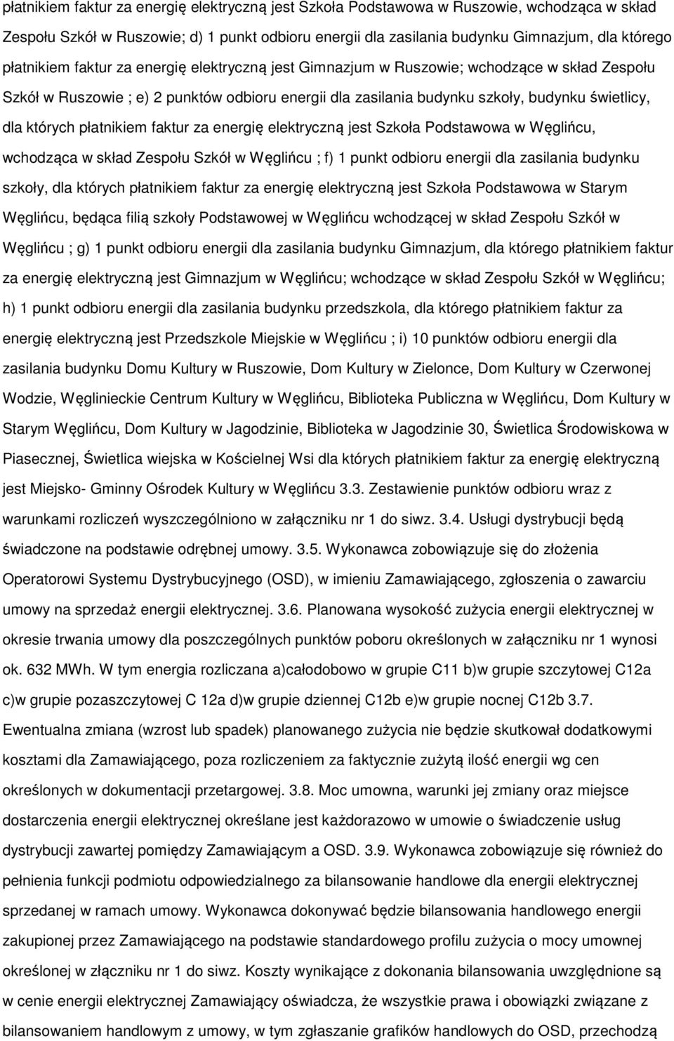 energię elektryczną jest Szkła Pdstawwa w Węglińcu, wchdząca w skład Zespłu Szkół w Węglińcu ; f) 1 punkt dbiru energii dla zasilania budynku szkły, dla których płatnikiem faktur za energię