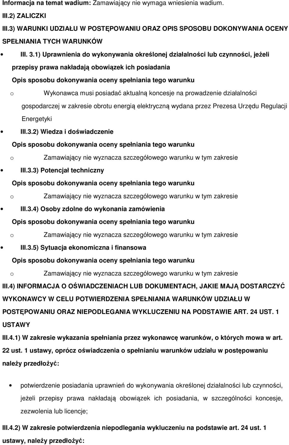 zakresie brtu energią elektryczną wydana przez Prezesa Urzędu Regulacji Energetyki III.3.2) Wiedza i dświadczenie Zamawiający nie wyznacza szczegółweg warunku w tym zakresie III.3.3) Ptencjał techniczny Zamawiający nie wyznacza szczegółweg warunku w tym zakresie III.