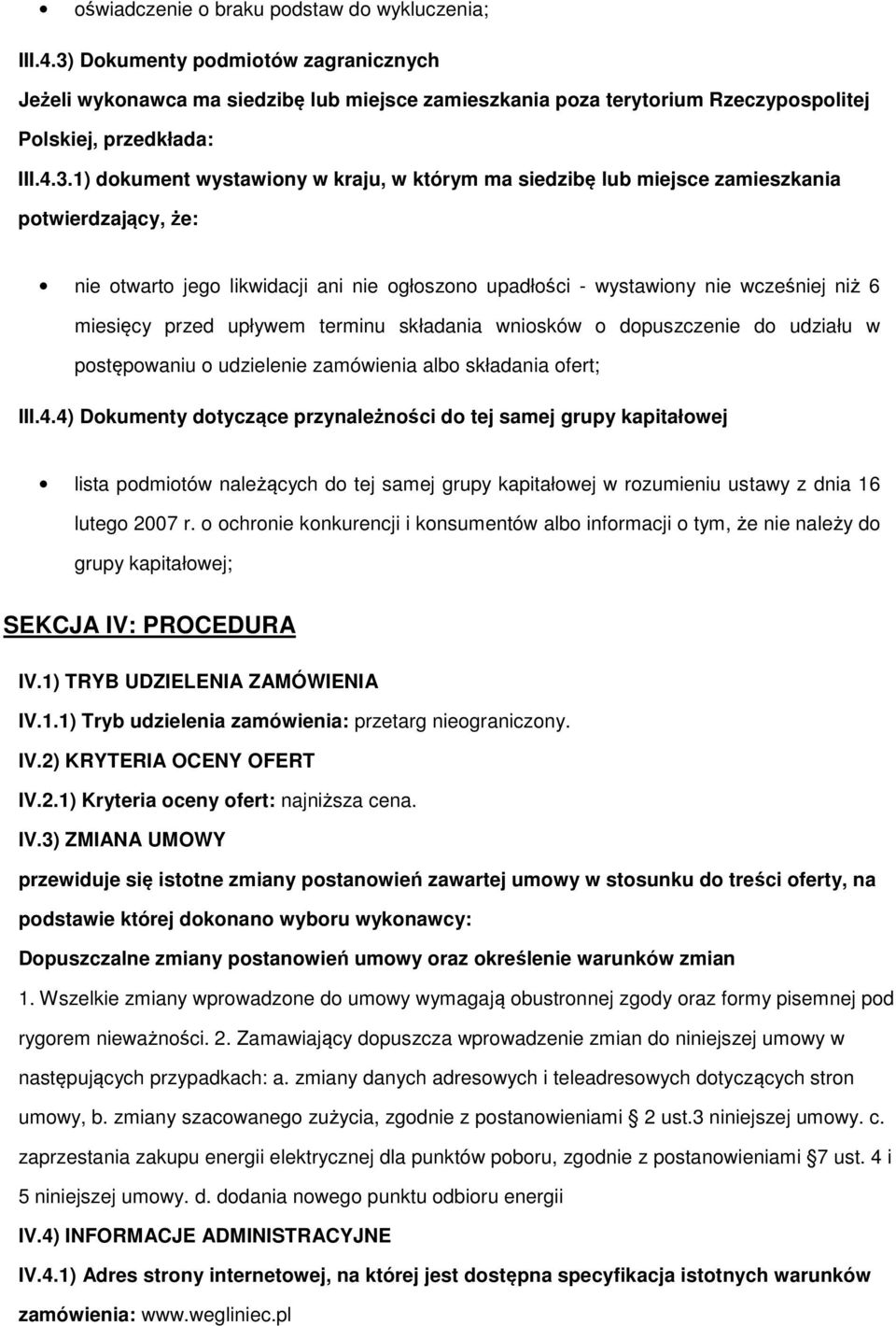 1) dkument wystawiny w kraju, w którym ma siedzibę lub miejsce zamieszkania ptwierdzający, że: nie twart jeg likwidacji ani nie głszn upadłści - wystawiny nie wcześniej niż 6 miesięcy przed upływem