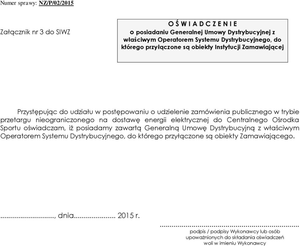 energii elektrycznej do Centralnego Ośrodka Sportu oświadczam, iż posiadamy zawartą Generalną Umowę Dystrybucyjną z właściwym Operatorem Systemu Dystrybucyjnego,