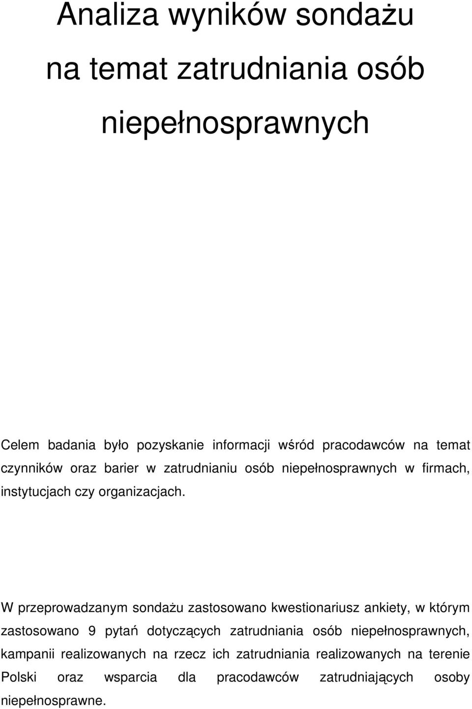 W przeprowadzanym sondaŝu zastosowano kwestionariusz ankiety, w którym zastosowano 9 pytań dotyczących zatrudniania osób