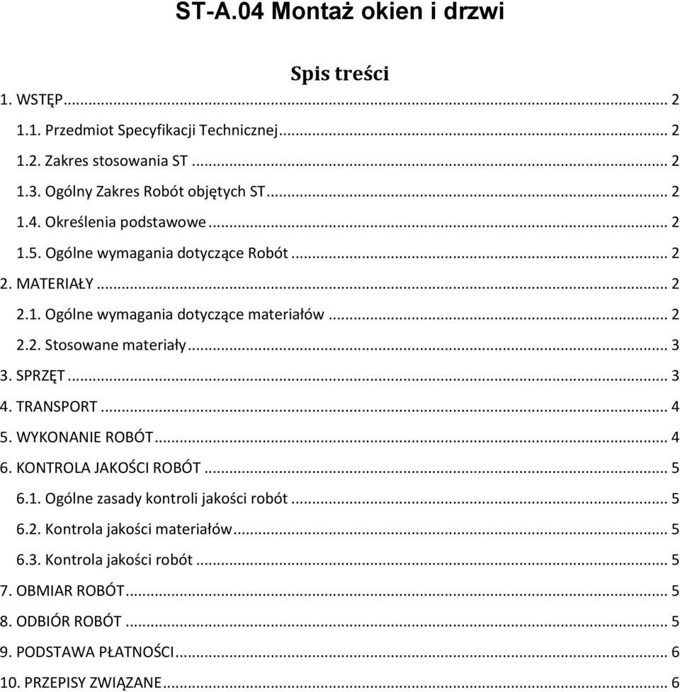 .. 2 2.2. Stosowane materiały... 3 3. SPRZĘT... 3 4. TRANSPORT... 4 5. WYKONANIE ROBÓT... 4 6. KONTROLA JAKOŚCI ROBÓT... 5 6.1.