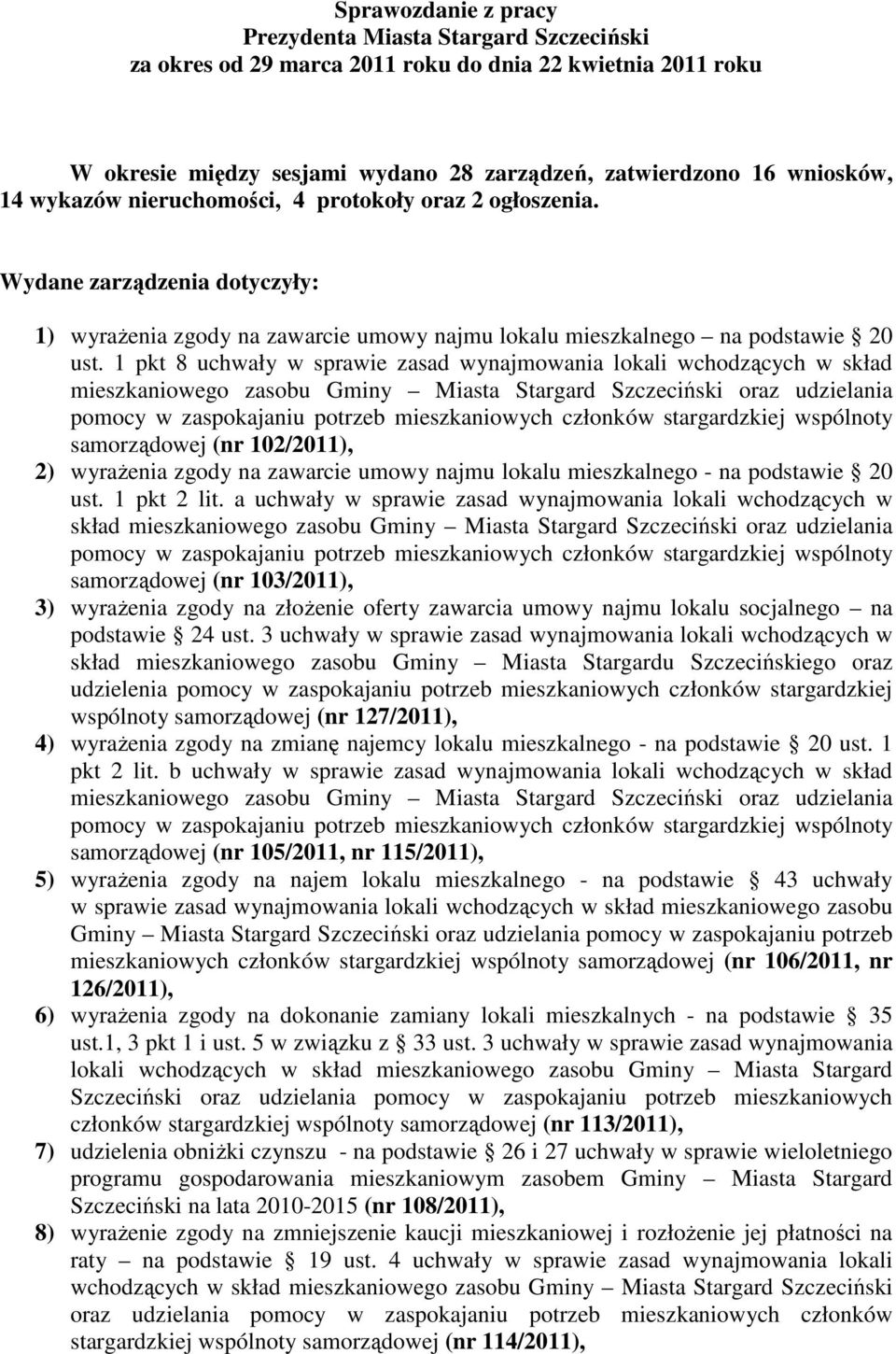 1 pkt 8 uchwały w sprawie zasad wynajmowania lokali wchodzących w skład mieszkaniowego zasobu Gminy Miasta Stargard Szczeciński oraz udzielania pomocy w zaspokajaniu potrzeb mieszkaniowych członków