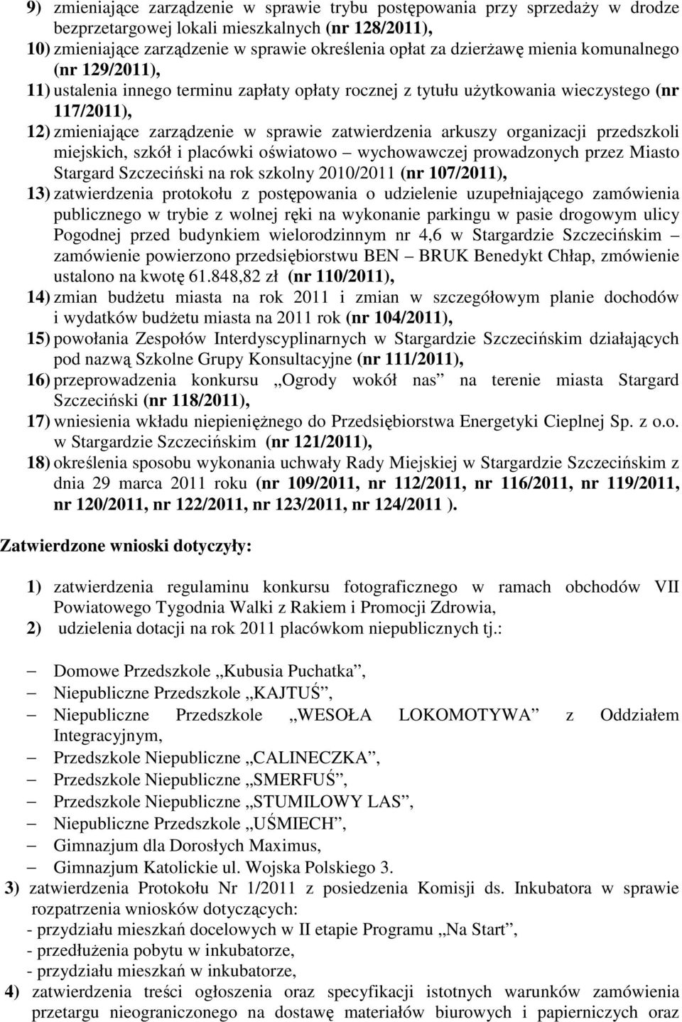 organizacji przedszkoli miejskich, szkół i placówki oświatowo wychowawczej prowadzonych przez Miasto Stargard Szczeciński na rok szkolny 2010/2011 (nr 107/2011), 13) zatwierdzenia protokołu z