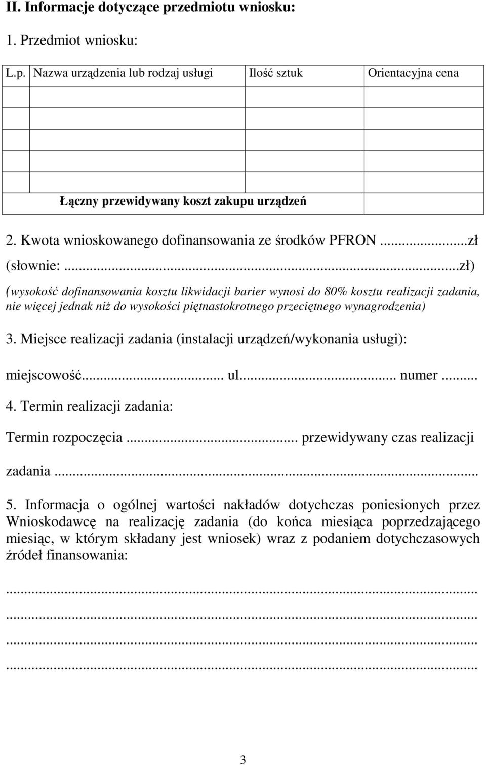 ..zł) (wysokość dofinansowania kosztu likwidacji barier wynosi do 80% kosztu realizacji zadania, nie więcej jednak niŝ do wysokości piętnastokrotnego przeciętnego wynagrodzenia) 3.