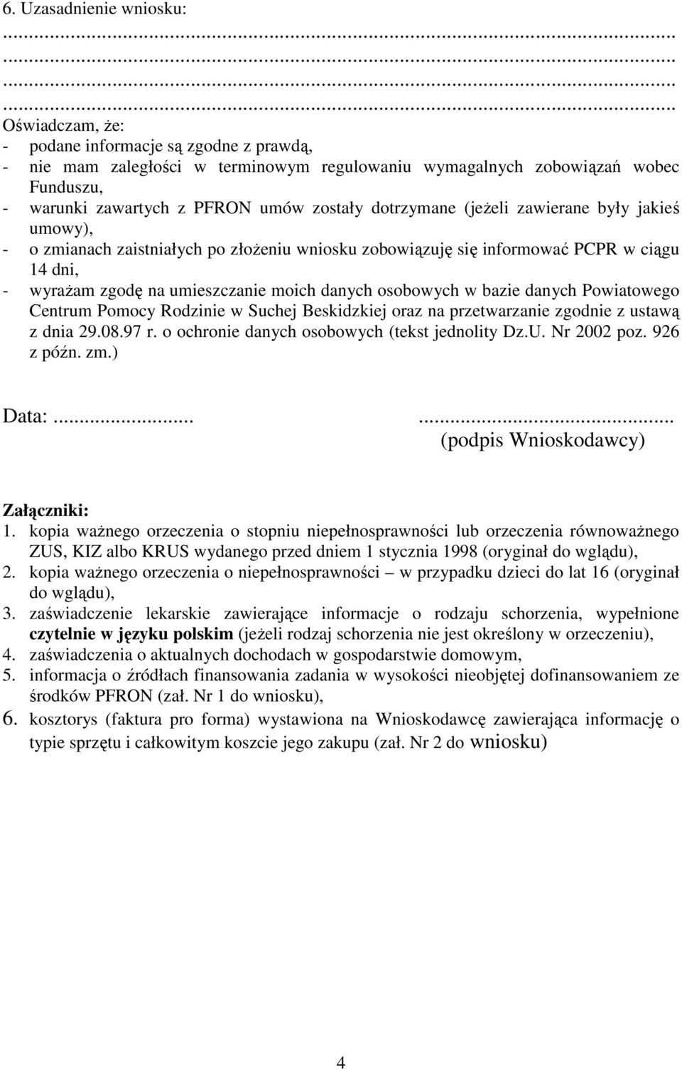 osobowych w bazie danych Powiatowego Centrum Pomocy Rodzinie w Suchej Beskidzkiej oraz na przetwarzanie zgodnie z ustawą z dnia 29.08.97 r. o ochronie danych osobowych (tekst jednolity Dz.U.