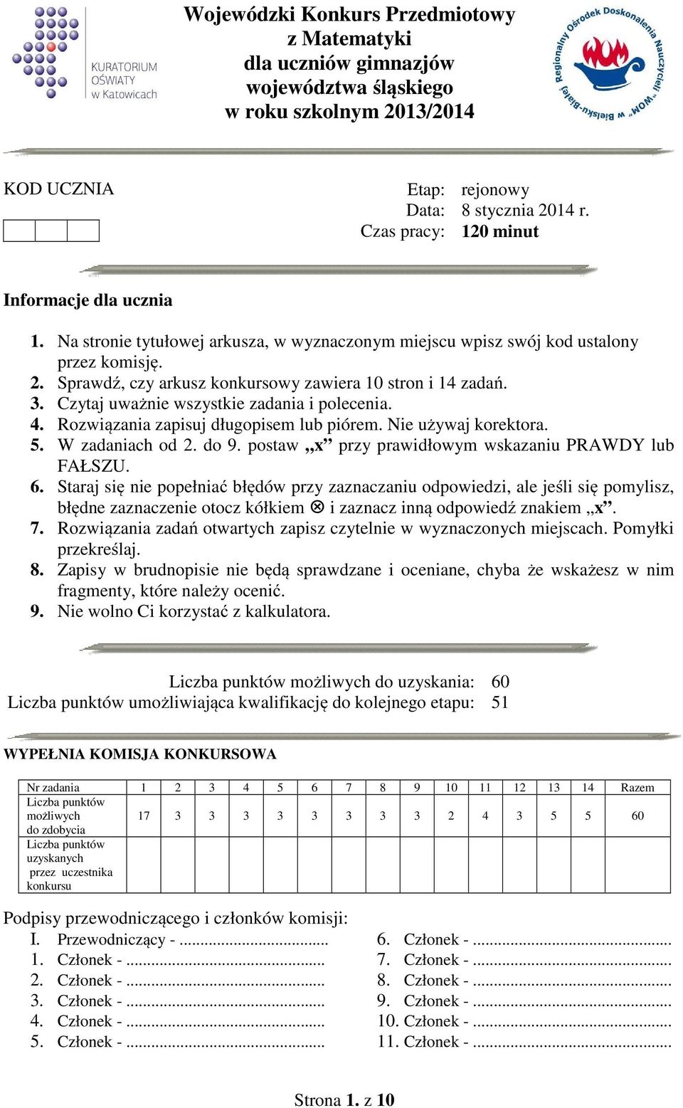 Czytaj uważnie wszystkie zadania i polecenia. 4. Rozwiązania zapisuj długopisem lub piórem. Nie używaj korektora. 5. W zadaniach od 2. do 9. postaw x przy prawidłowym wskazaniu PRAWDY lub FAŁSZU. 6.