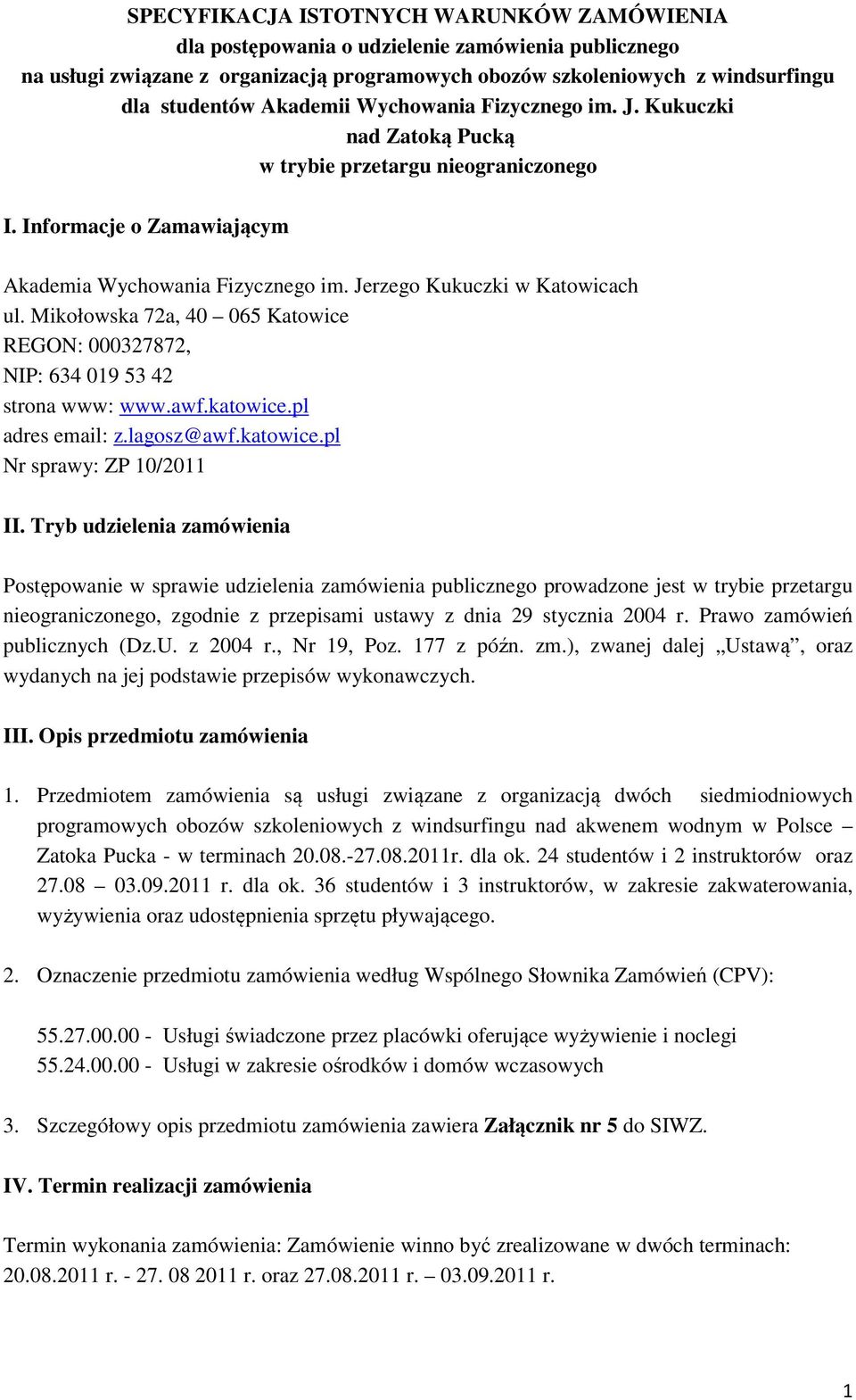 Mikołowska 72a, 40 065 Katowice REGON: 000327872, NIP: 634 019 53 42 strona www: www.awf.katowice.pl adres email: z.lagosz@awf.katowice.pl Nr sprawy: ZP 10/2011 II.