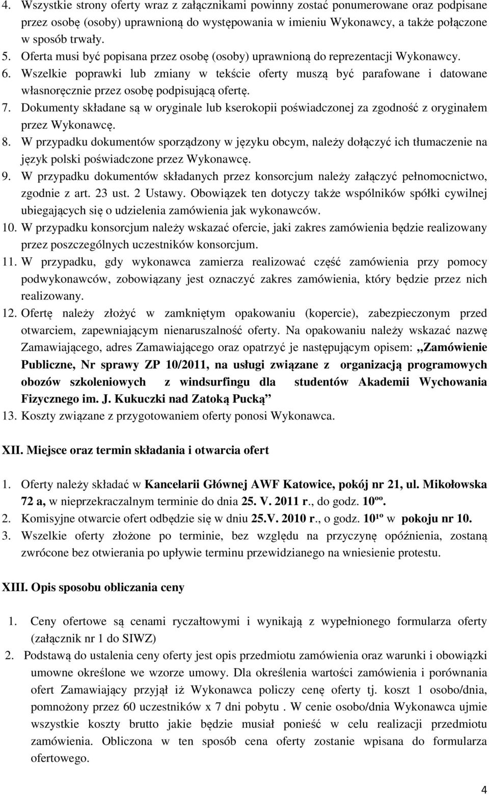 Wszelkie poprawki lub zmiany w tekście oferty muszą być parafowane i datowane własnoręcznie przez osobę podpisującą ofertę. 7.