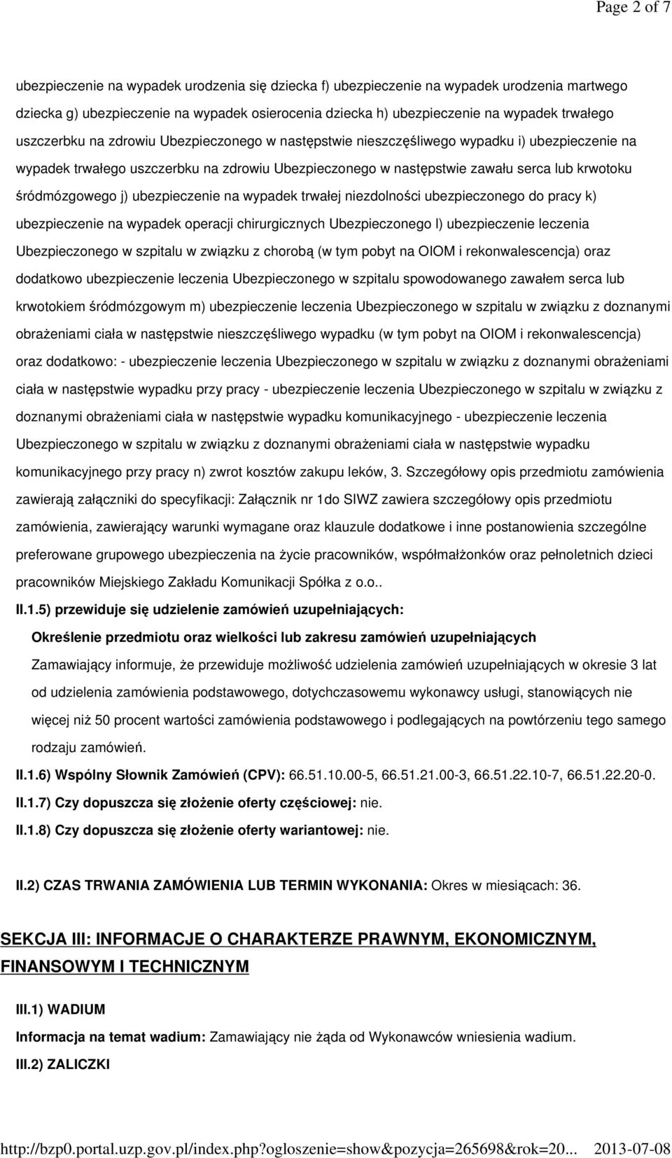 śródmózgowego j) ubezpieczenie na wypadek trwałej niezdolności ubezpieczonego do pracy k) ubezpieczenie na wypadek operacji chirurgicznych Ubezpieczonego l) ubezpieczenie leczenia Ubezpieczonego w