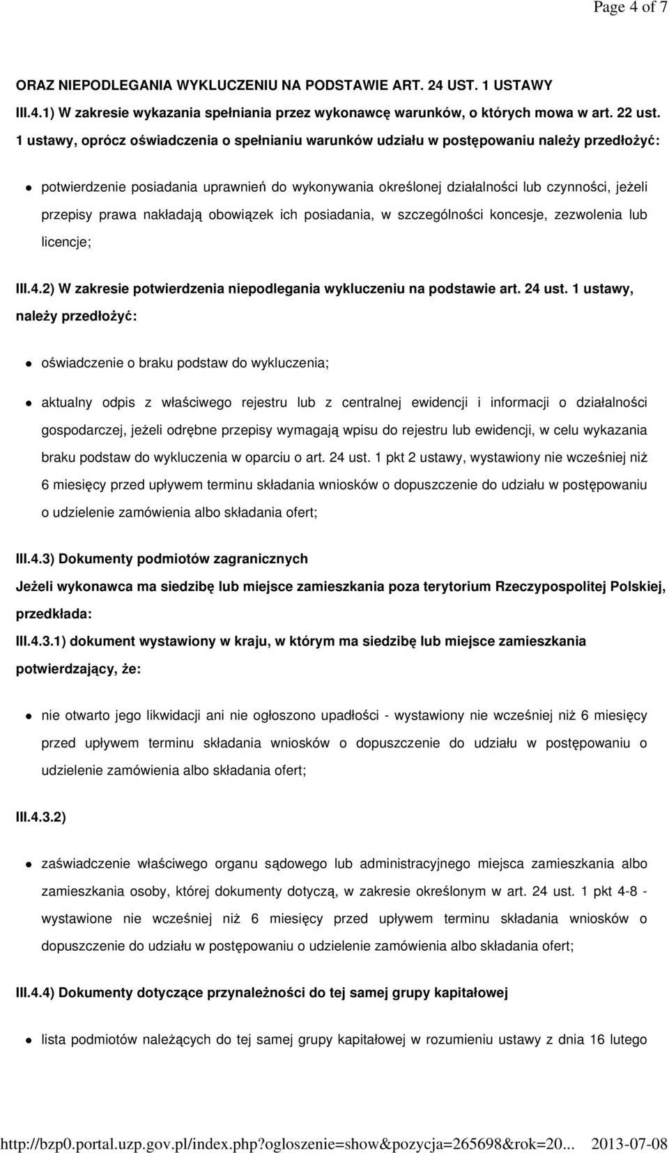 prawa nakładają obowiązek ich posiadania, w szczególności koncesje, zezwolenia lub licencje; III.4.2) W zakresie potwierdzenia niepodlegania wykluczeniu na podstawie art. 24 ust.