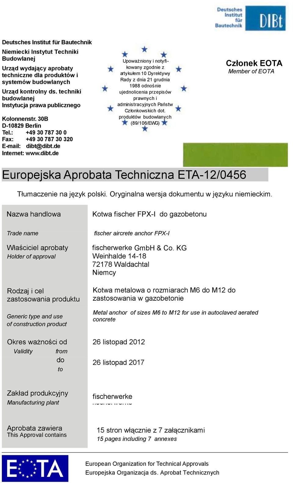 dibt.de Internet: www.dibt.de Upoważniony i notyfi - kowany zgodnie z artykułem 10 Dyrektywy Rady z dnia 21 grudnia 1988 odnośnie ujednolicenia przepisów prawnych i administracyjnych Państw Członkowskich dot.