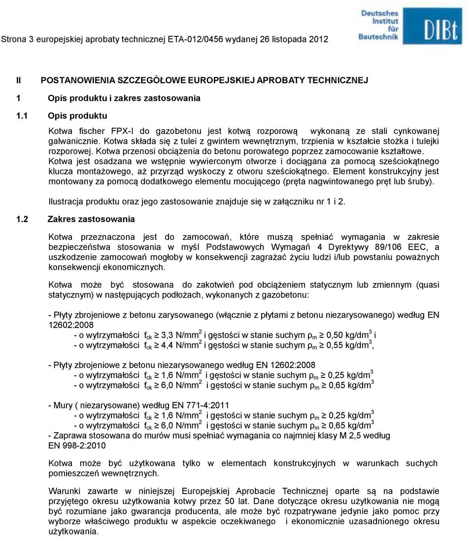 Kotwa przenosi obciążenia do betonu porowatego poprzez zamocowanie kształtowe.
