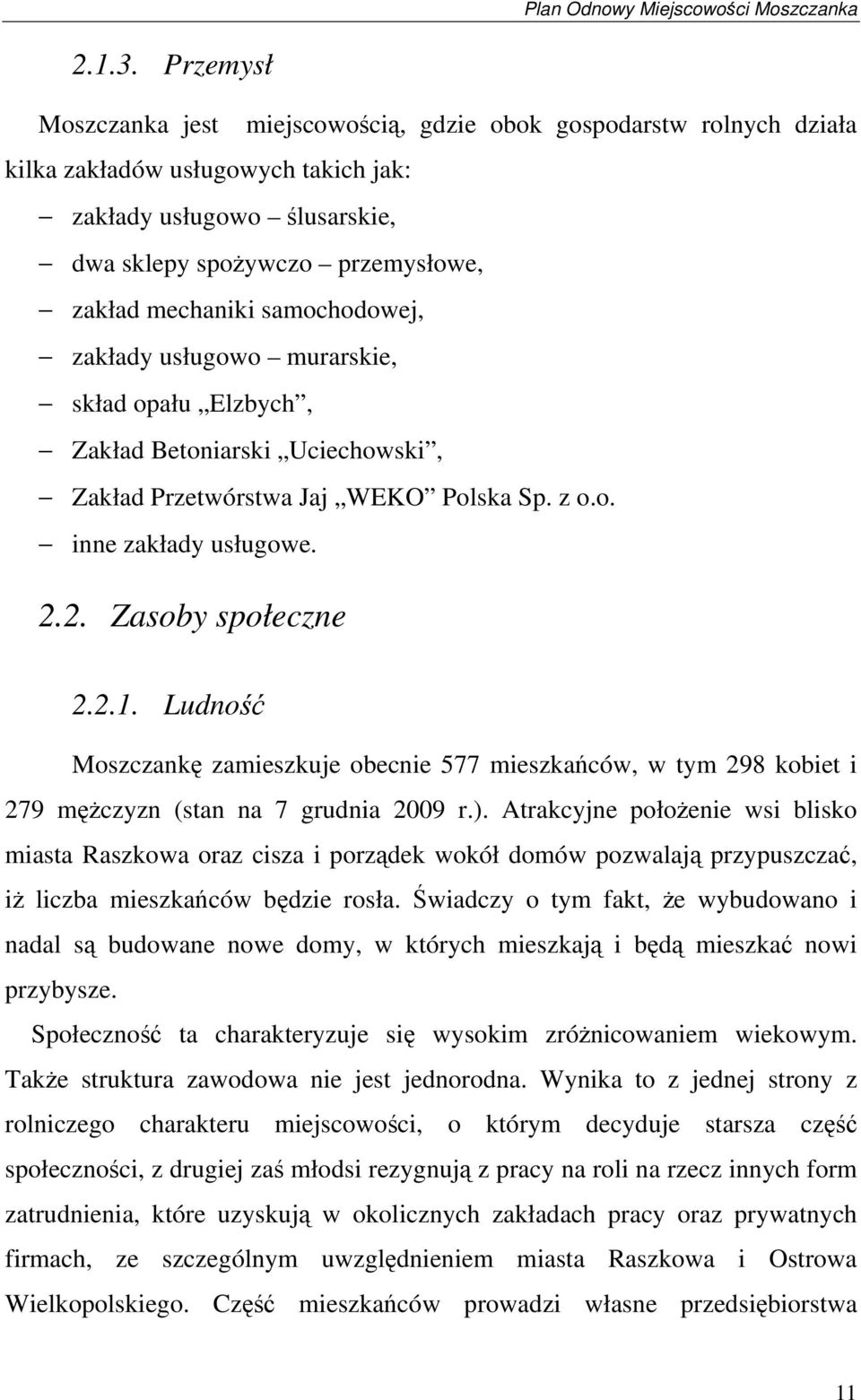samochodowej, zakłady usługowo murarskie, skład opału Elzbych, Zakład Betoniarski Uciechowski, Zakład Przetwórstwa Jaj WEKO Polska Sp. z o.o. inne zakłady usługowe. 2.2. Zasoby społeczne 2.2.1.