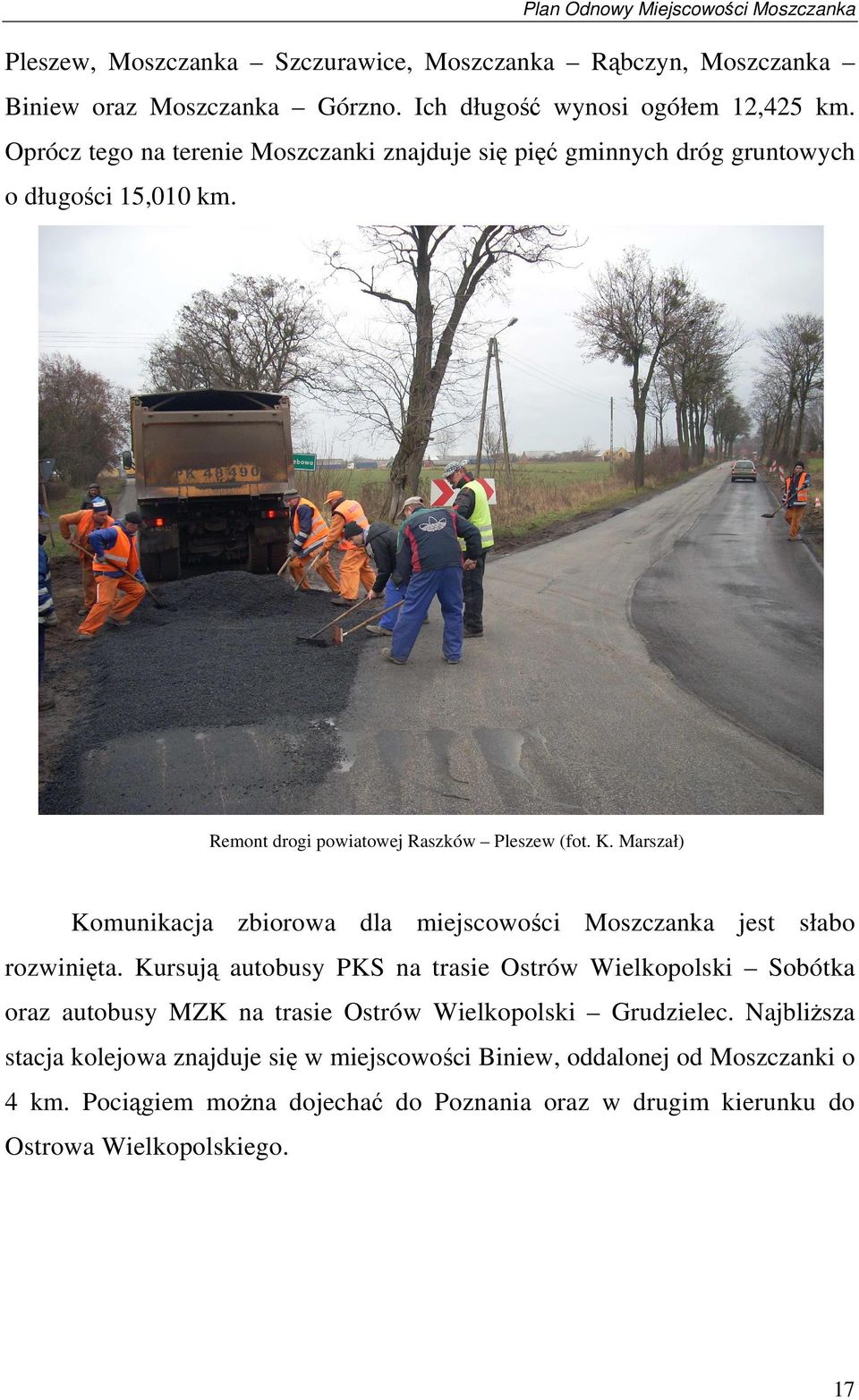 Marszał) Komunikacja zbiorowa dla miejscowości Moszczanka jest słabo rozwinięta.
