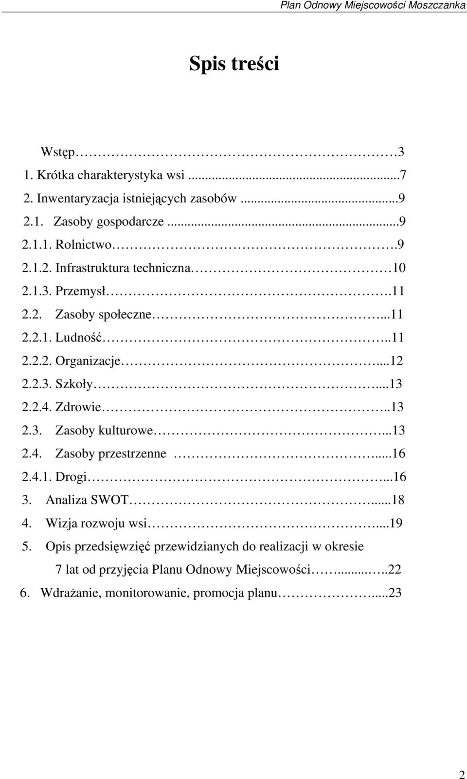 ..13 2.4. Zasoby przestrzenne...16 2.4.1. Drogi...16 3. Analiza SWOT...18 4. Wizja rozwoju wsi...19 5.