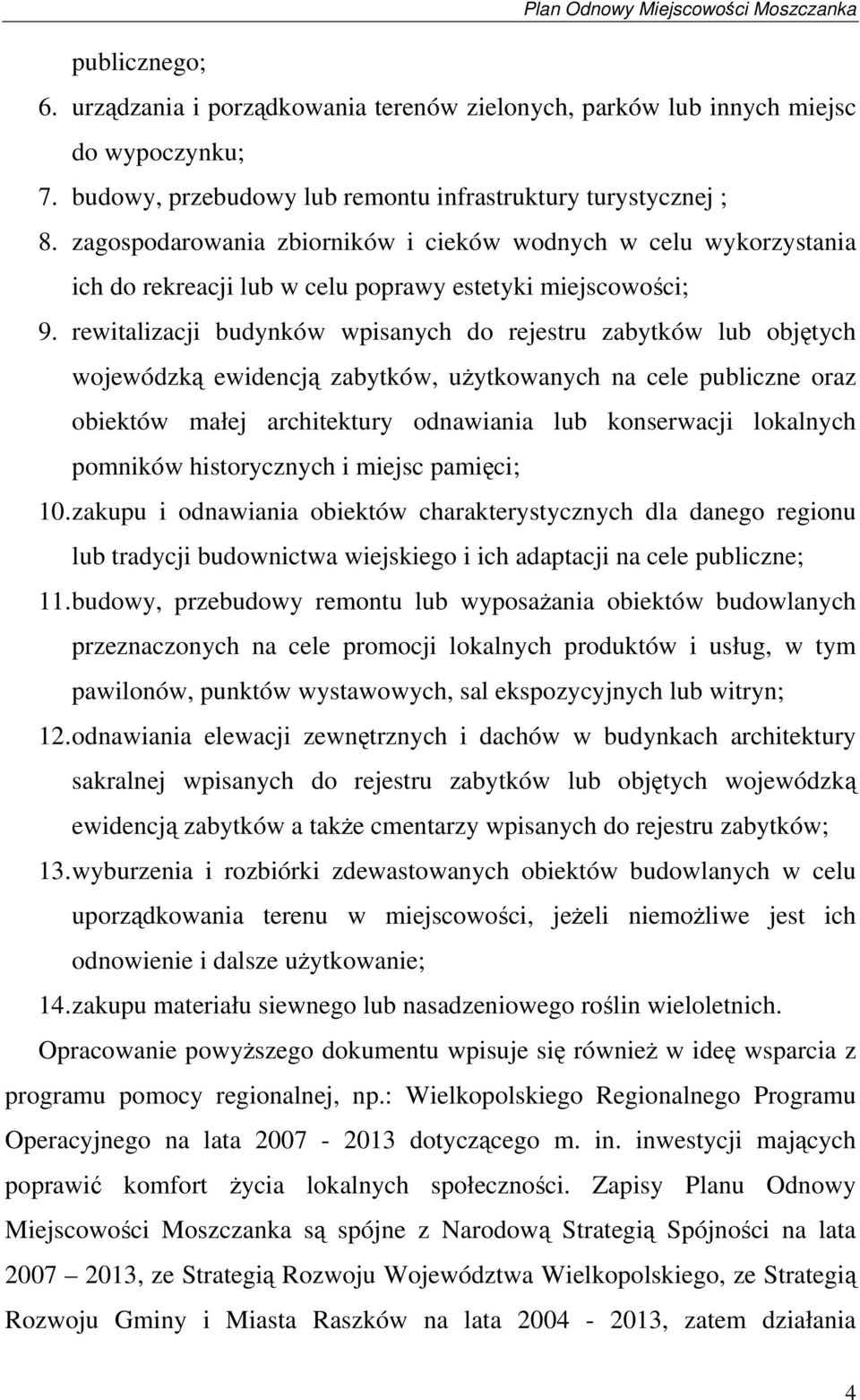 rewitalizacji budynków wpisanych do rejestru zabytków lub objętych wojewódzką ewidencją zabytków, użytkowanych na cele publiczne oraz obiektów małej architektury odnawiania lub konserwacji lokalnych