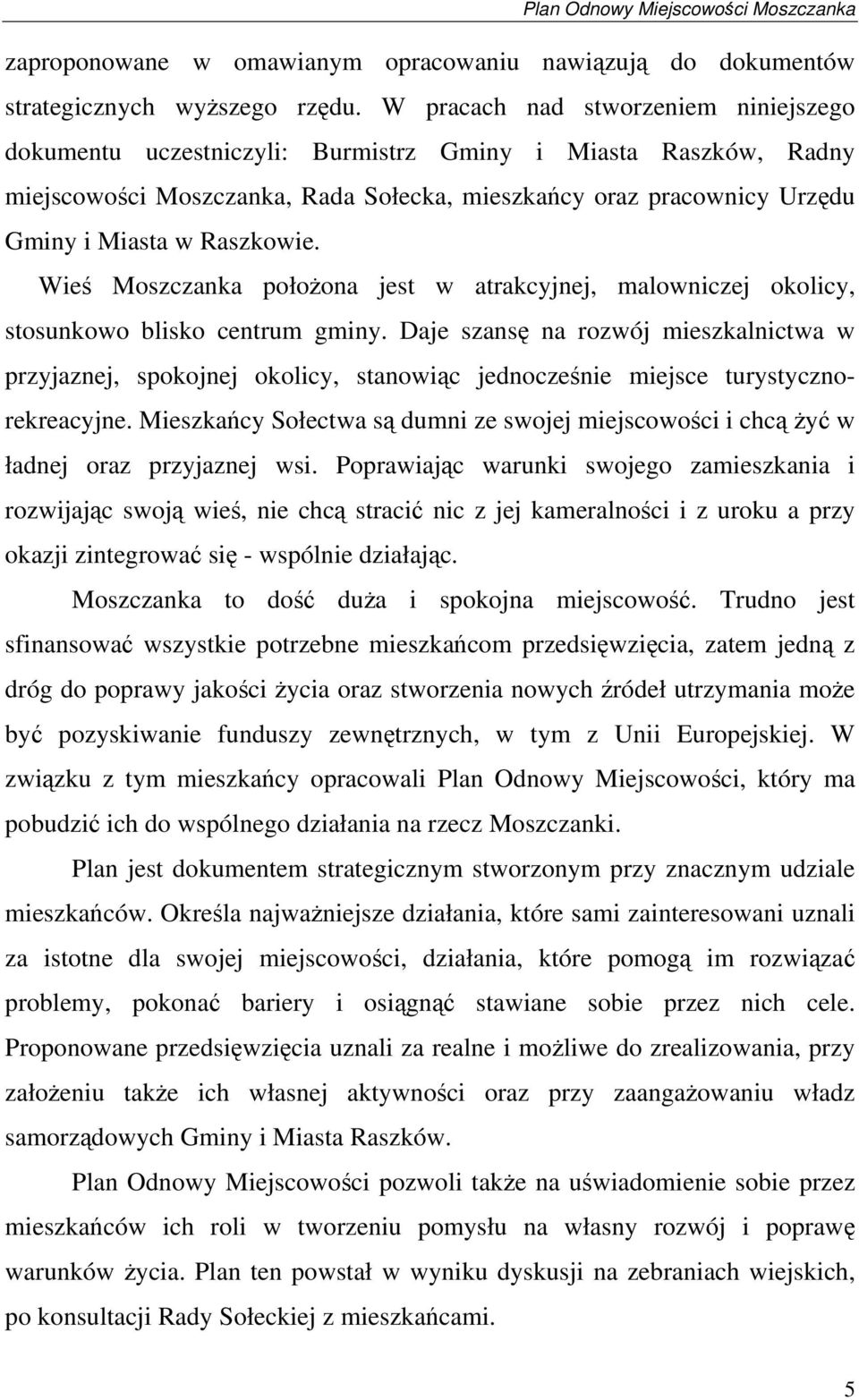 Raszkowie. Wieś Moszczanka położona jest w atrakcyjnej, malowniczej okolicy, stosunkowo blisko centrum gminy.