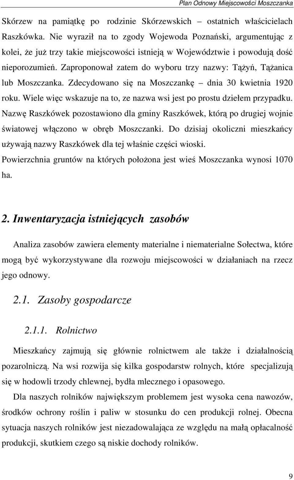 Zaproponował zatem do wyboru trzy nazwy: Tążyń, Tążanica lub Moszczanka. Zdecydowano się na Moszczankę dnia 30 kwietnia 1920 roku.