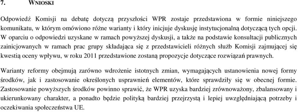 W oparciu o odpowiedzi uzyskane w ramach powyższej dyskusji, a także na podstawie konsultacji publicznych zainicjowanych w ramach prac grupy składająca się z przedstawicieli różnych służb Komisji