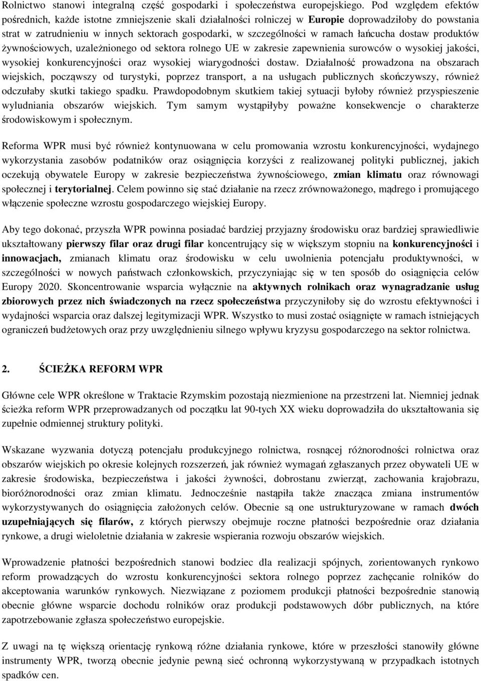 ramach łańcucha dostaw produktów żywnościowych, uzależnionego od sektora rolnego UE w zakresie zapewnienia surowców o wysokiej jakości, wysokiej konkurencyjności oraz wysokiej wiarygodności dostaw.