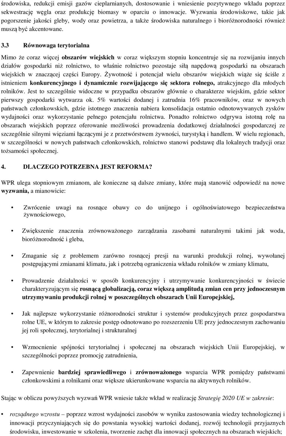 3 Równowaga terytorialna Mimo że coraz więcej obszarów wiejskich w coraz większym stopniu koncentruje się na rozwijaniu innych działów gospodarki niż rolnictwo, to właśnie rolnictwo pozostaje siłą