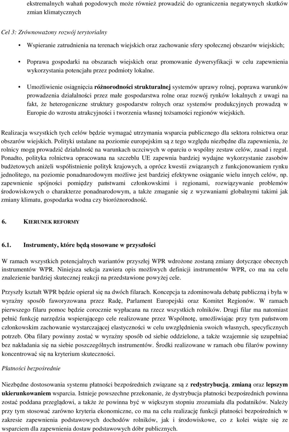 Umożliwienie osiągnięcia różnorodności strukturalnej systemów uprawy rolnej, poprawa warunków prowadzenia działalności przez małe gospodarstwa rolne oraz rozwój rynków lokalnych z uwagi na fakt, że