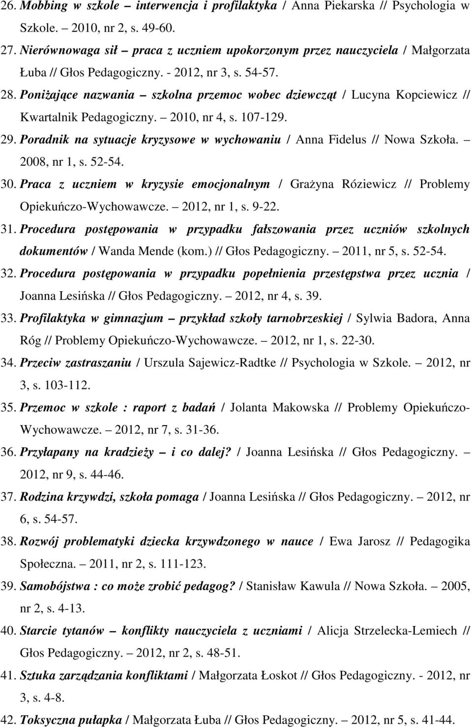 Poniżające nazwania szkolna przemoc wobec dziewcząt / Lucyna Kopciewicz // Kwartalnik Pedagogiczny. 2010, nr 4, s. 107-129. 29.