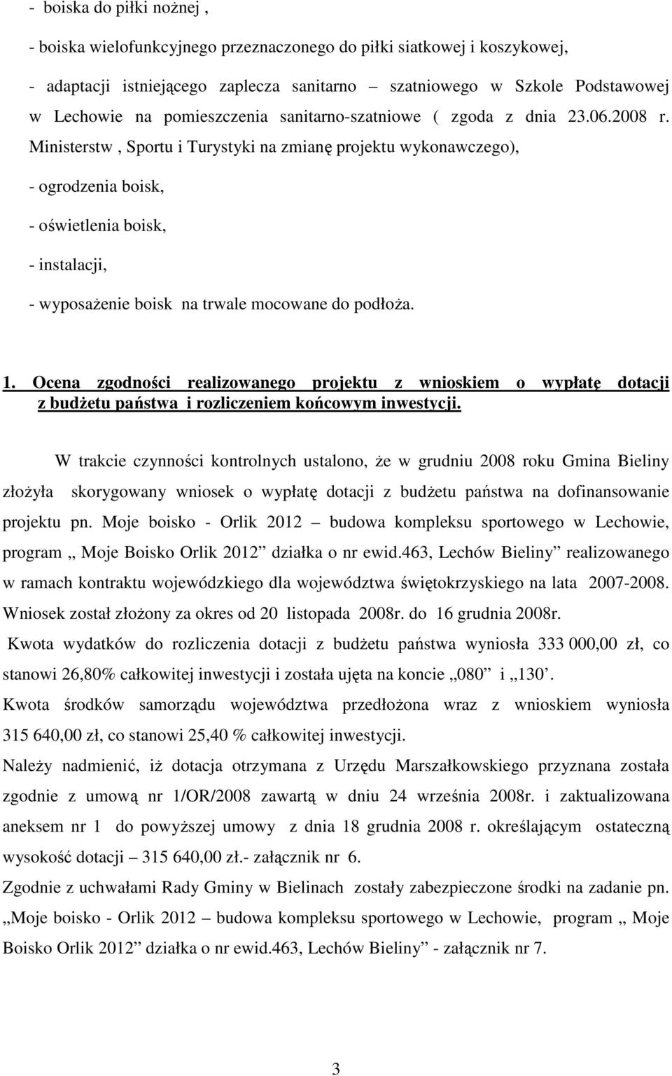 Ministerstw, Sportu i Turystyki na zmianę projektu wykonawczego), - ogrodzenia boisk, - oświetlenia boisk, - instalacji, - wyposaŝenie boisk na trwale mocowane do podłoŝa. 1.