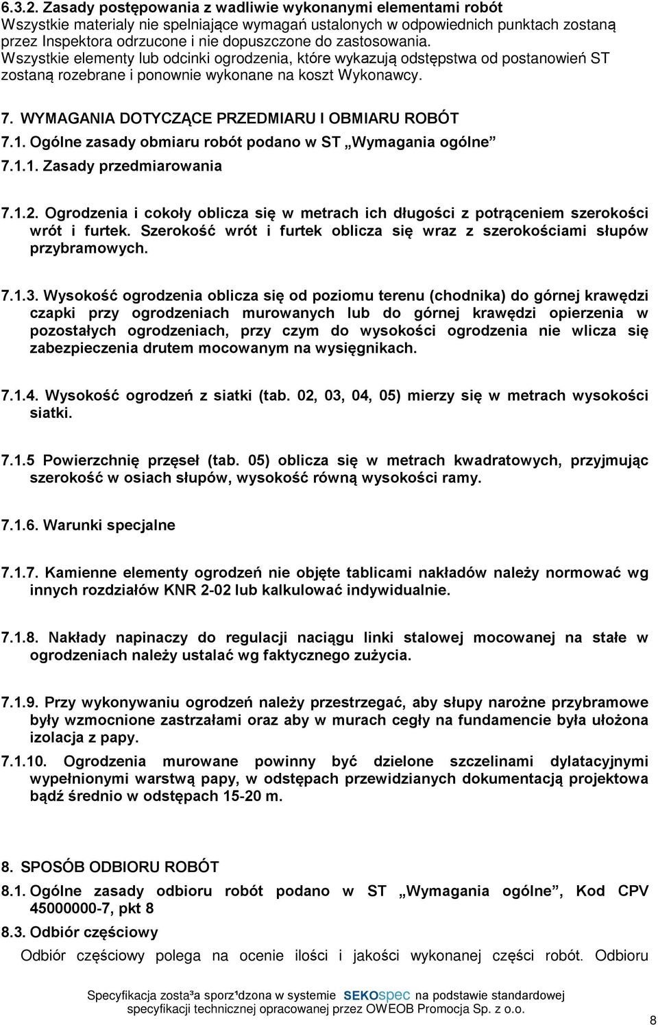 zastosowania. Wszystkie elementy lub odcinki ogrodzenia, które wykazuj¹ odstêpstwa od postanowieñ ST zostan¹ rozebrane i ponownie wykonane na koszt Wykonawcy. 7.