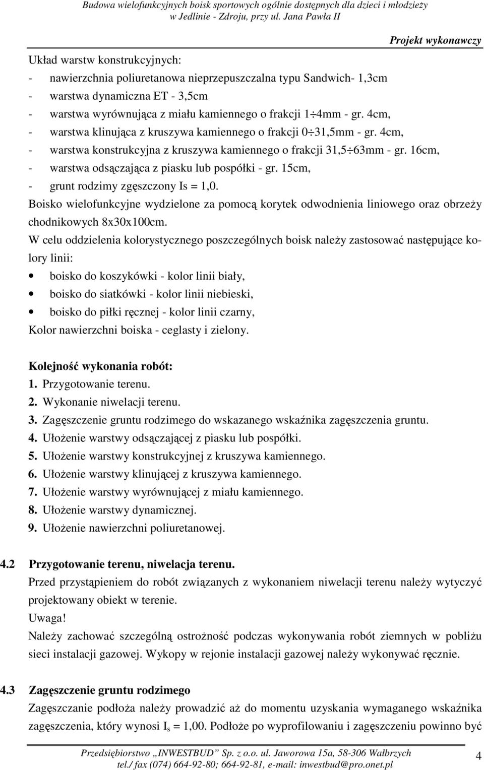 16cm, - warstwa odsączająca z piasku lub pospółki - gr. 15cm, - grunt rodzimy zgęszczony Is = 1,0.