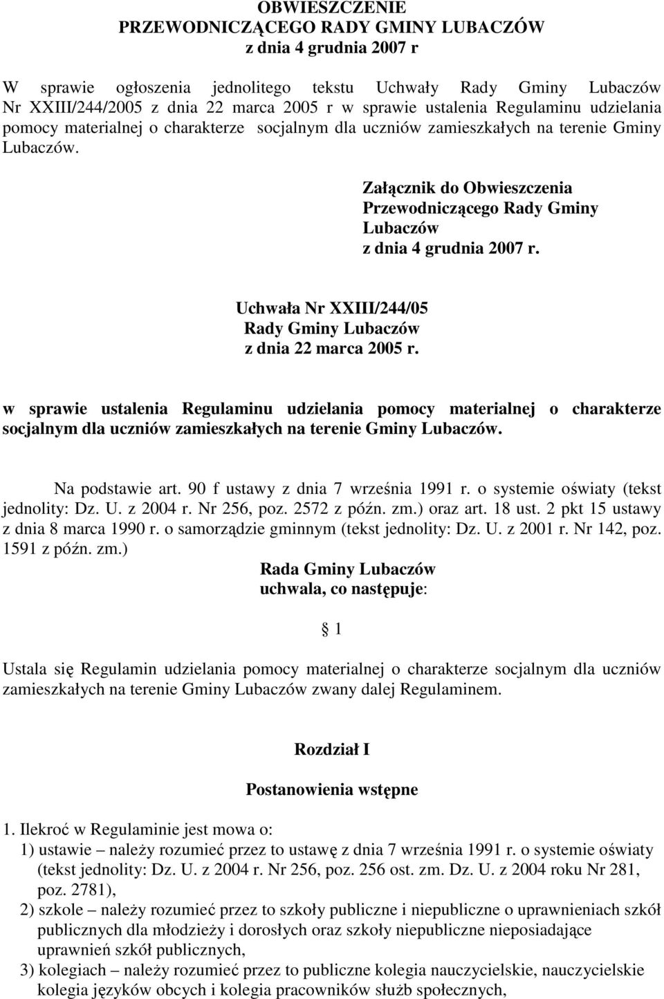 Załącznik do Obwieszczenia Przewodniczącego Rady Gminy Lubaczów z dnia 4 grudnia 2007 r. Uchwała Nr XXIII/244/05 Rady Gminy Lubaczów z dnia 22 marca 2005 r. w sprawie  Na podstawie art.