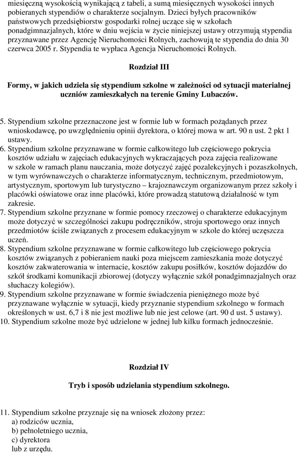 Agencję Nieruchomości Rolnych, zachowują te stypendia do dnia 30 czerwca 2005 r. Stypendia te wypłaca Agencja Nieruchomości Rolnych.