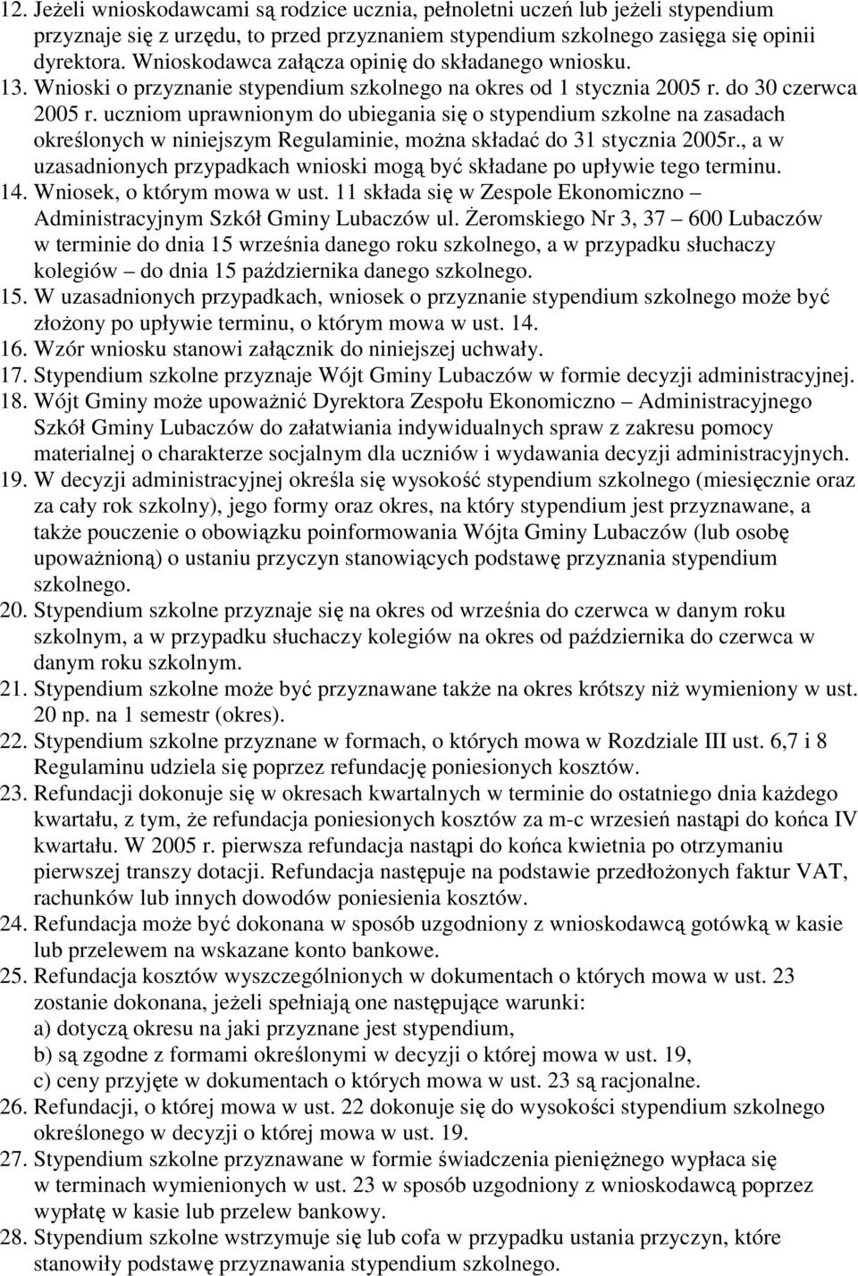 uczniom uprawnionym do ubiegania się o stypendium szkolne na zasadach określonych w niniejszym Regulaminie, moŝna składać do 31 stycznia 2005r.