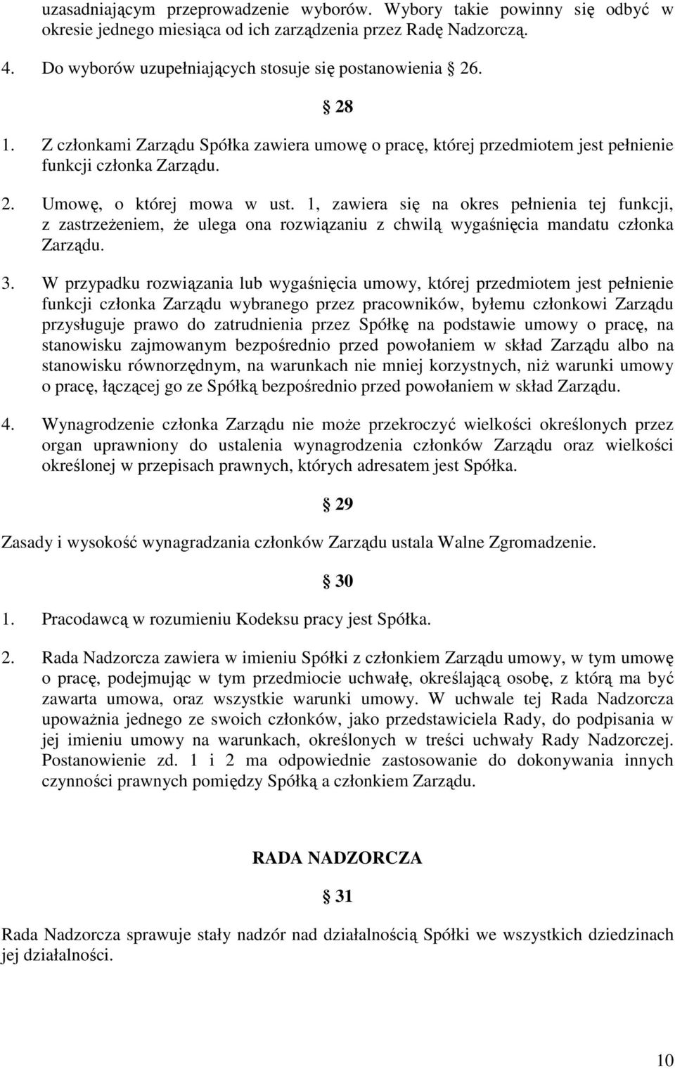 1, zawiera się na okres pełnienia tej funkcji, z zastrzeŝeniem, Ŝe ulega ona rozwiązaniu z chwilą wygaśnięcia mandatu członka Zarządu. 3.