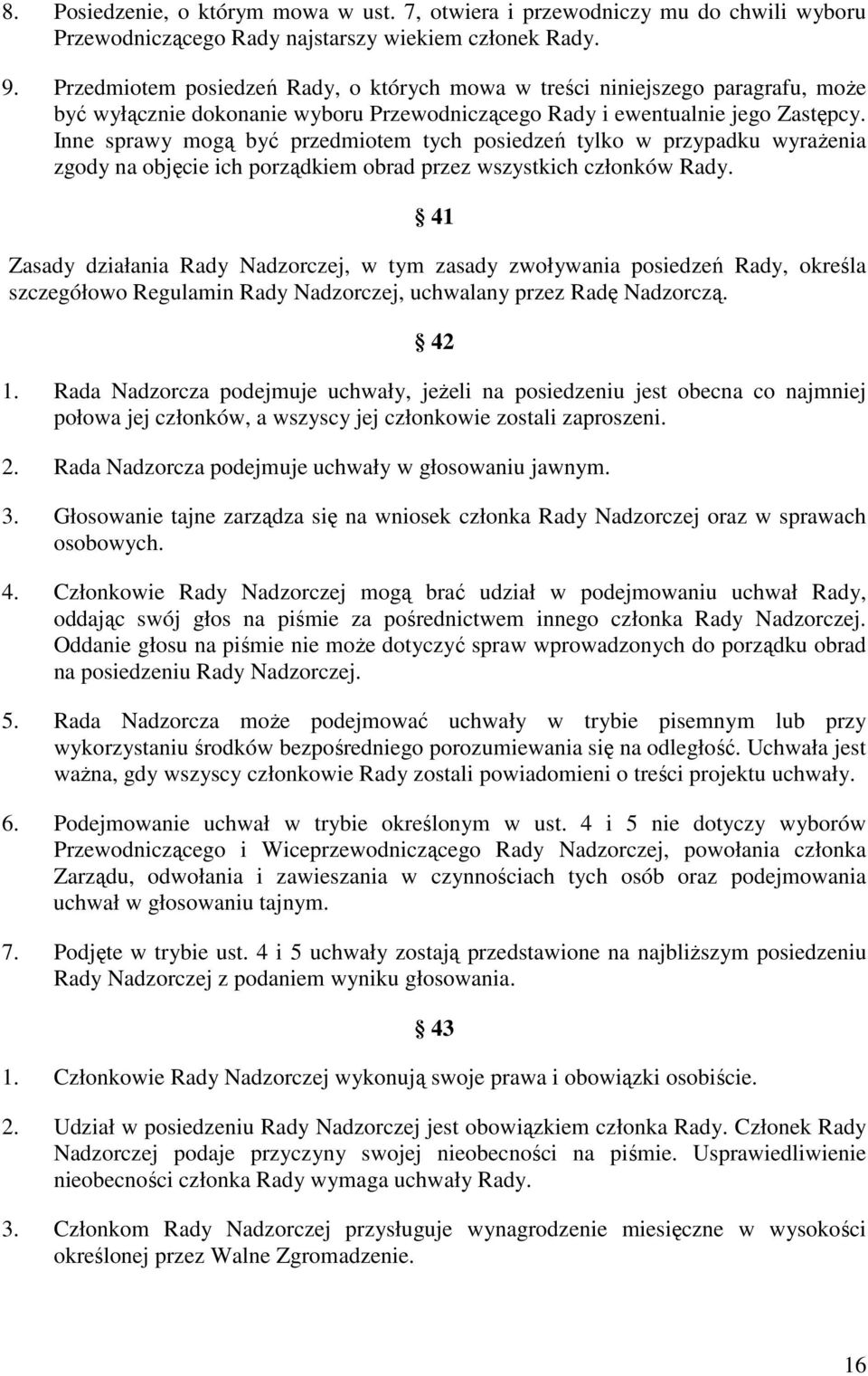 Inne sprawy mogą być przedmiotem tych posiedzeń tylko w przypadku wyraŝenia zgody na objęcie ich porządkiem obrad przez wszystkich członków Rady.