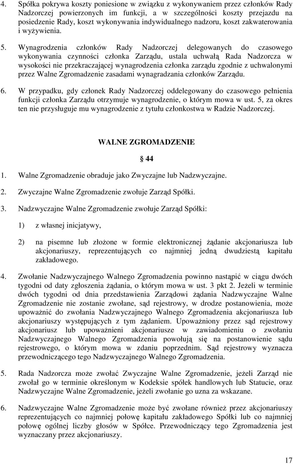 Wynagrodzenia członków Rady Nadzorczej delegowanych do czasowego wykonywania czynności członka Zarządu, ustala uchwałą Rada Nadzorcza w wysokości nie przekraczającej wynagrodzenia członka zarządu