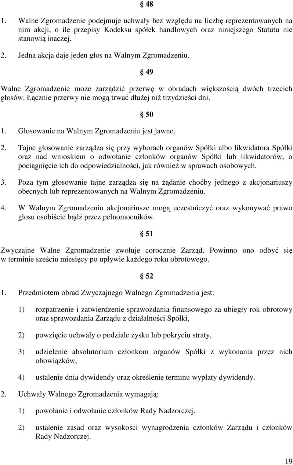 Łącznie przerwy nie mogą trwać dłuŝej niŝ trzydzieści dni. 50 1. Głosowanie na Walnym Zgromadzeniu jest jawne. 2.