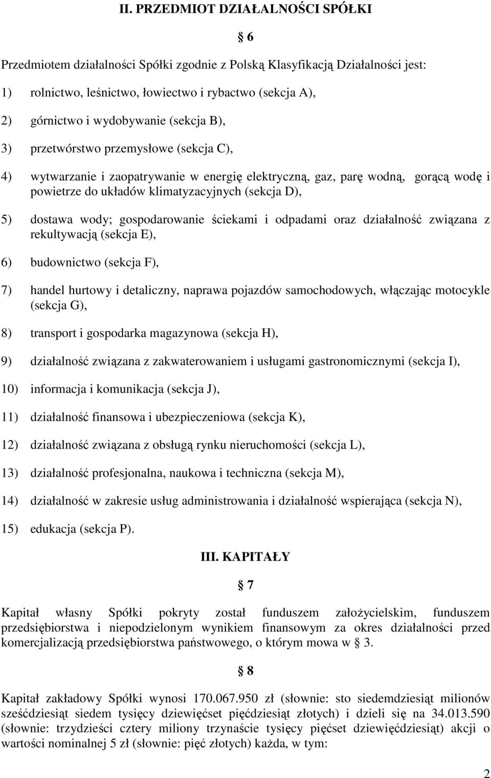 5) dostawa wody; gospodarowanie ściekami i odpadami oraz działalność związana z rekultywacją (sekcja E), 6) budownictwo (sekcja F), 7) handel hurtowy i detaliczny, naprawa pojazdów samochodowych,