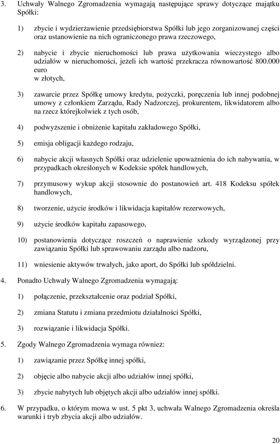 000 euro w złotych, 3) zawarcie przez Spółkę umowy kredytu, poŝyczki, poręczenia lub innej podobnej umowy z członkiem Zarządu, Rady Nadzorczej, prokurentem, likwidatorem albo na rzecz którejkolwiek z
