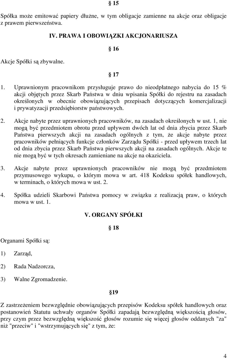 przepisach dotyczących komercjalizacji i prywatyzacji przedsiębiorstw państwowych. 2. Akcje nabyte przez uprawnionych pracowników, na zasadach określonych w ust.