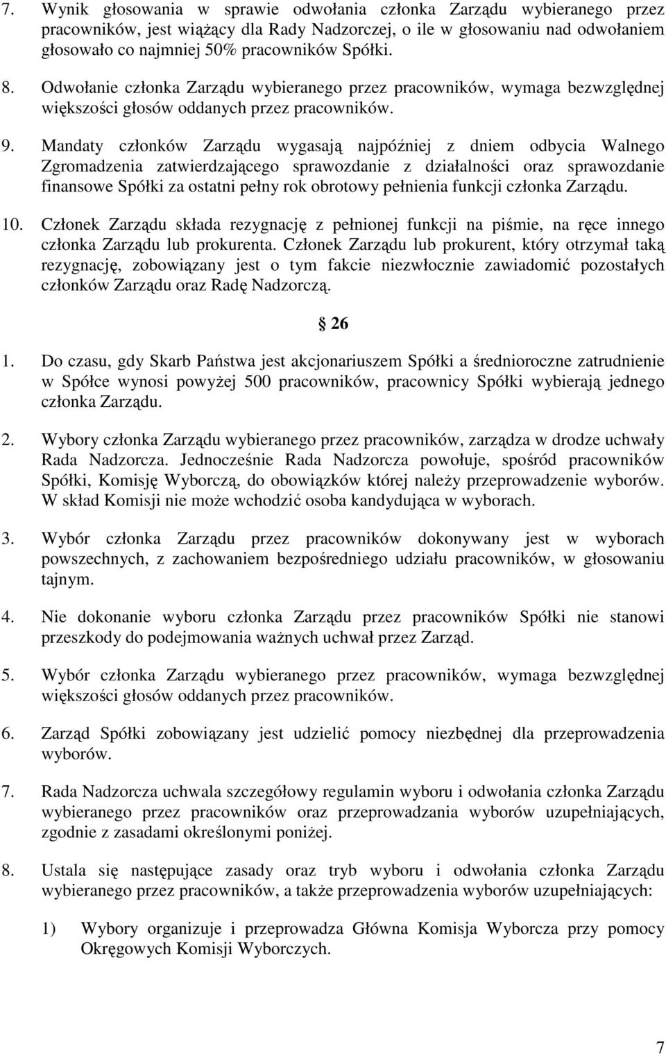 Mandaty członków Zarządu wygasają najpóźniej z dniem odbycia Walnego Zgromadzenia zatwierdzającego sprawozdanie z działalności oraz sprawozdanie finansowe Spółki za ostatni pełny rok obrotowy