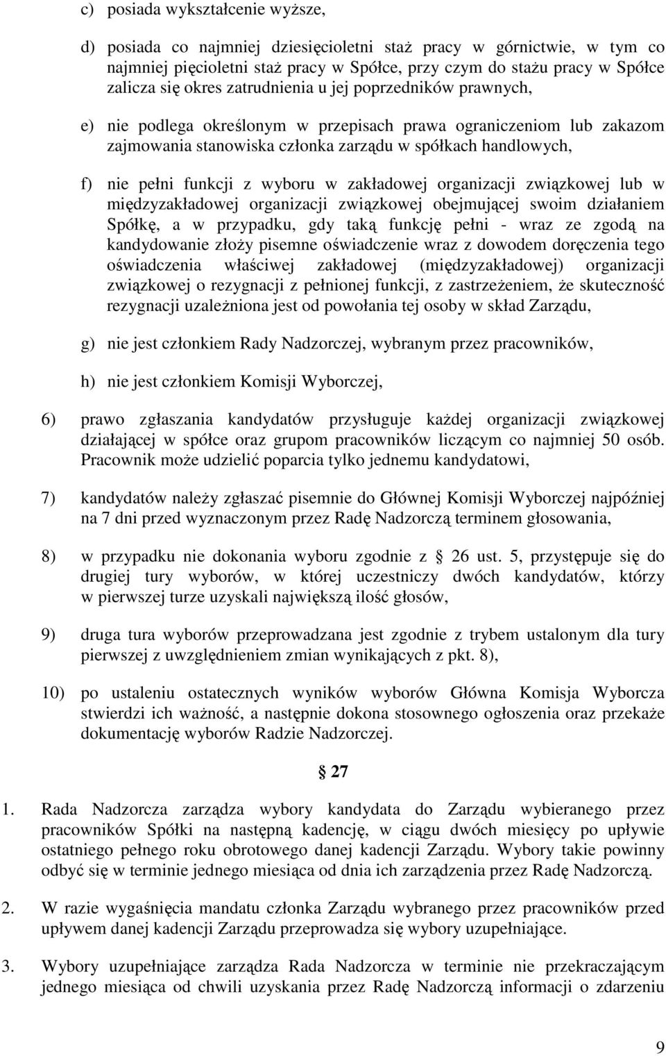 wyboru w zakładowej organizacji związkowej lub w międzyzakładowej organizacji związkowej obejmującej swoim działaniem Spółkę, a w przypadku, gdy taką funkcję pełni - wraz ze zgodą na kandydowanie