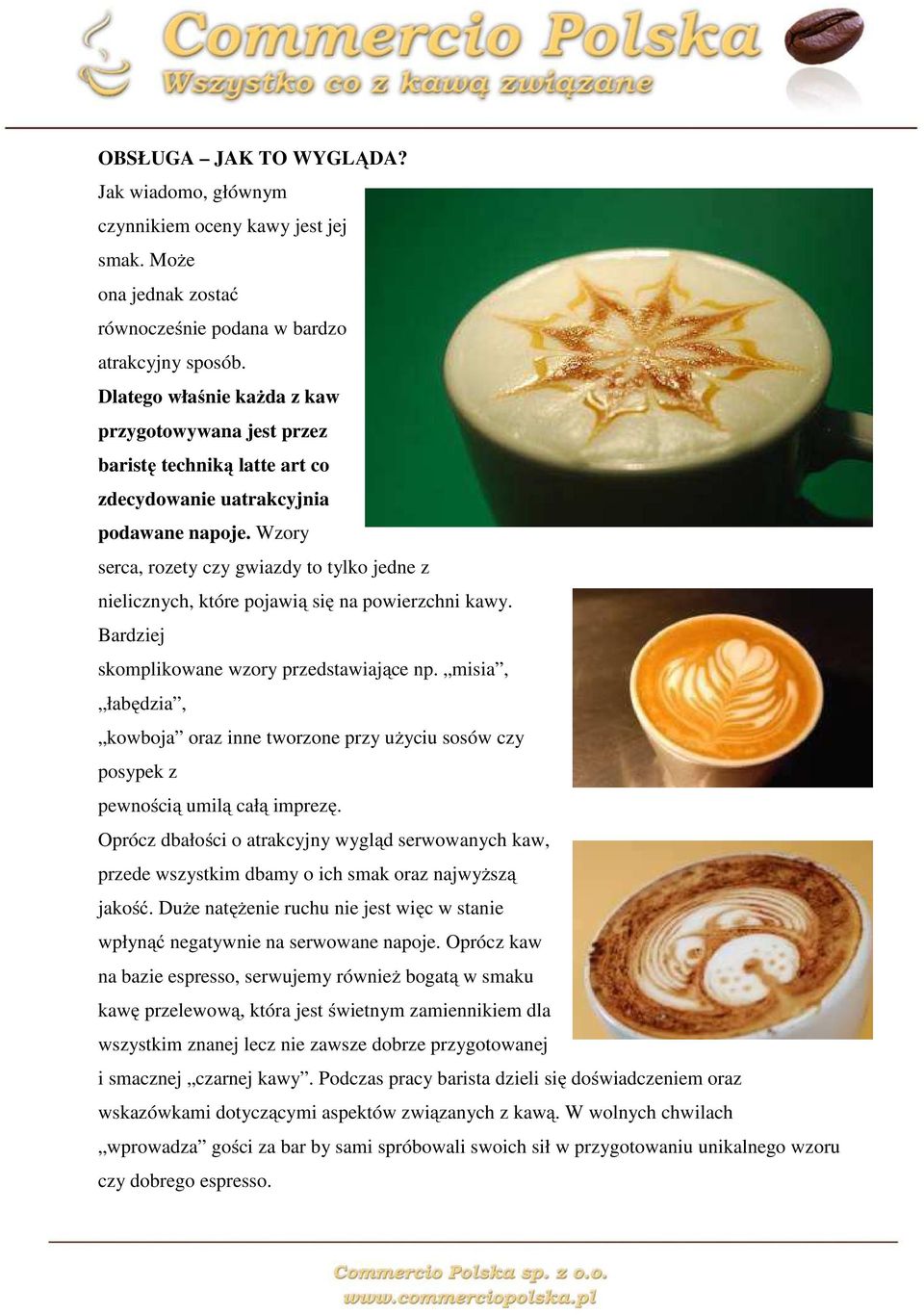 Wzory serca, rozety czy gwiazdy to tylko jedne z nielicznych, które pojawią się na powierzchni kawy. Bardziej skomplikowane wzory przedstawiające np.