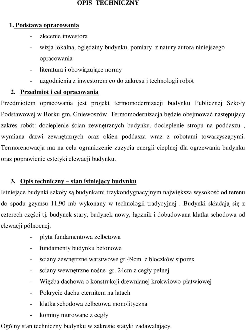 zakresu i technologii robót 2. Przedmiot i cel opracowania Przedmiotem opracowania jest projekt termomodernizacji budynku Publicznej Szko y Podstawowej w Borku gm. Gniewoszów.
