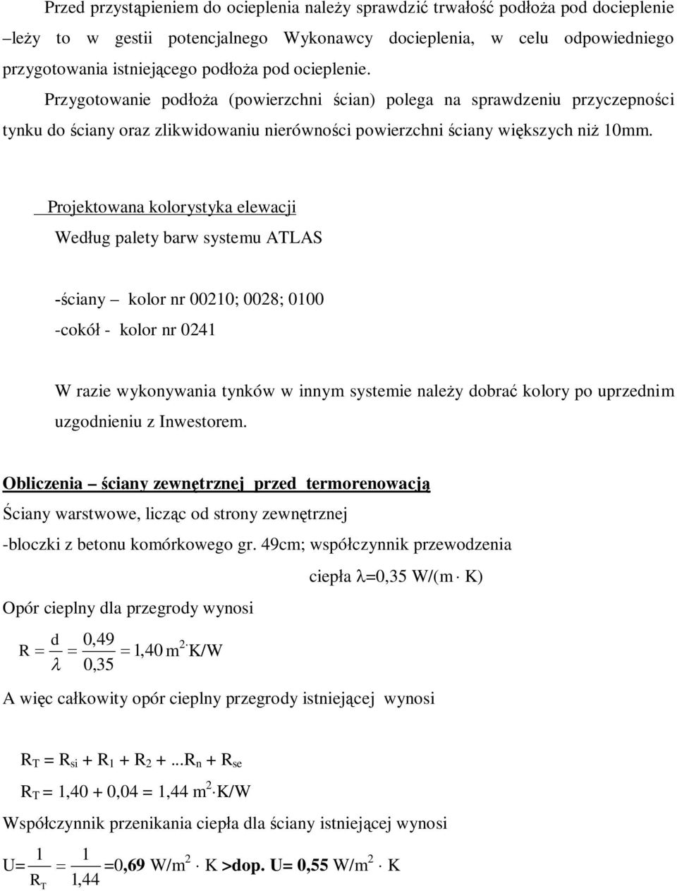 Projektowana kolorystyka elewacji Wed ug palety barw systemu ATLAS ciany kolor nr 00210; 0028; 0100 -cokó - kolor nr 0241 W razie wykonywania tynków w innym systemie nale y dobra kolory po uprzednim