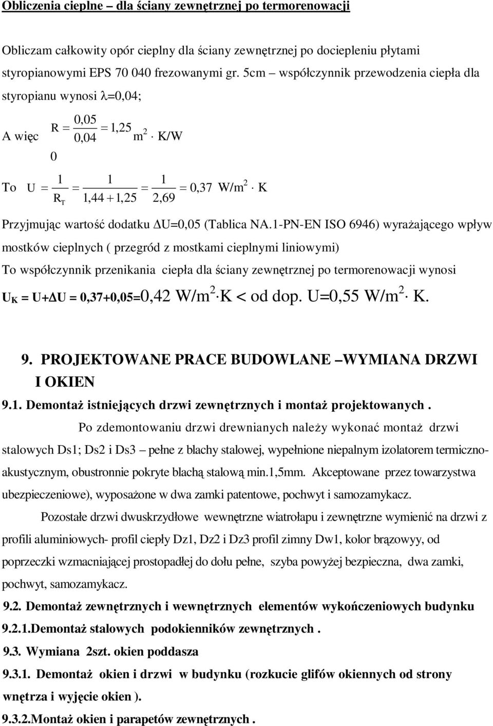 1-PN-EN ISO 6946) wyra aj cego wp yw mostków cieplnych ( przegród z mostkami cieplnymi liniowymi) To wspó czynnik przenikania ciep a dla ciany zewn trznej po termorenowacji wynosi U K = U+ U =