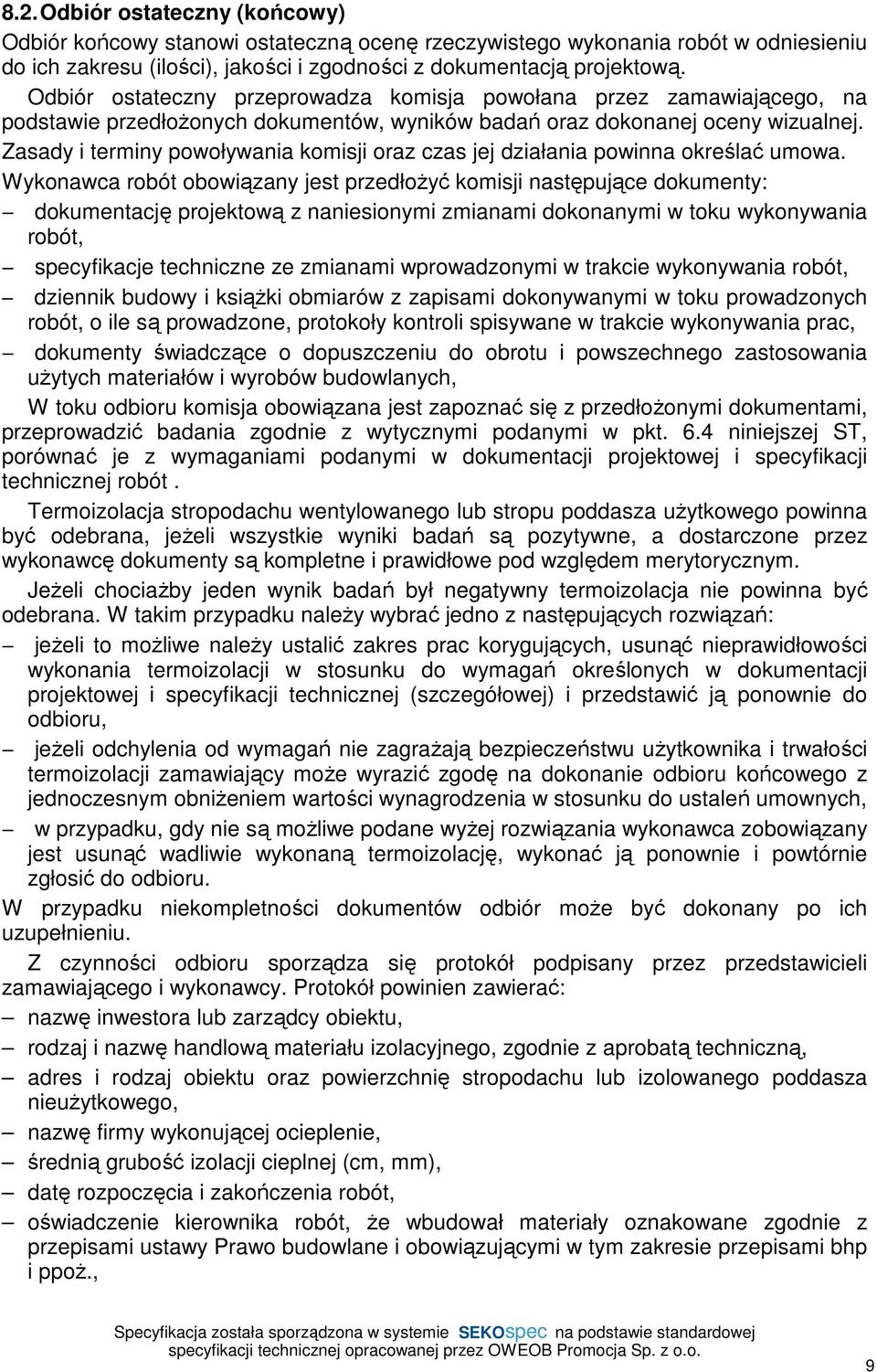 Zasady i terminy powoływania komisji oraz czas jej działania powinna określać umowa.