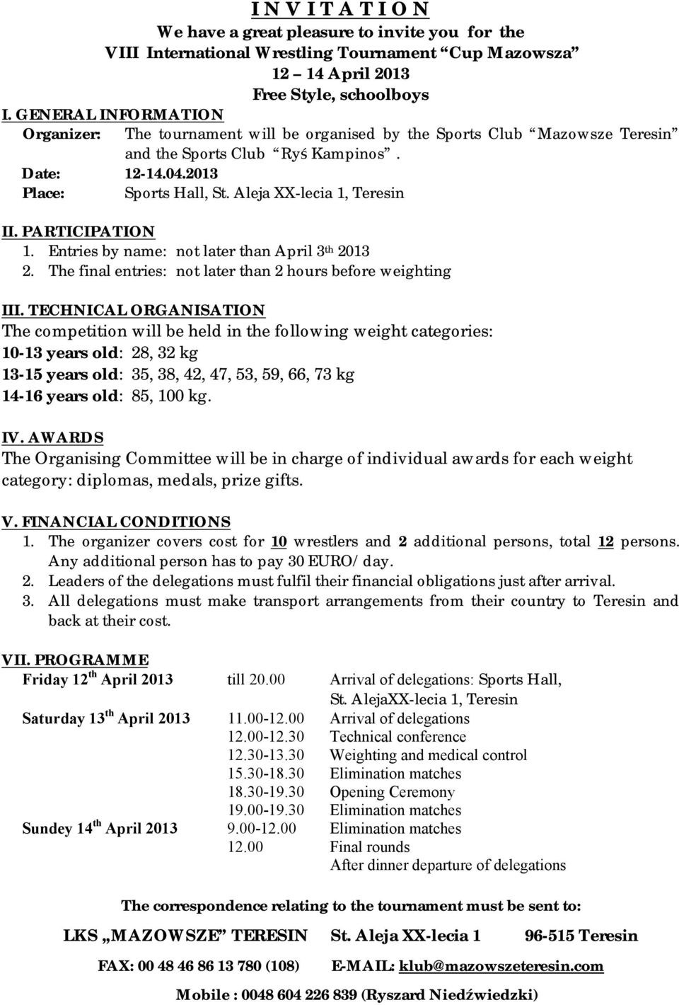 Aleja XX-lecia 1, Teresin II. PARTICIPATION 1. Entries by name: not later than April 3 th 2013 2. The final entries: not later than 2 hours before weighting III.